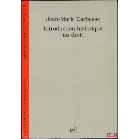 INTRODUCTION HISTORIQUE AU DROIT, coll. Droit fondamental, Droit politique et théorique