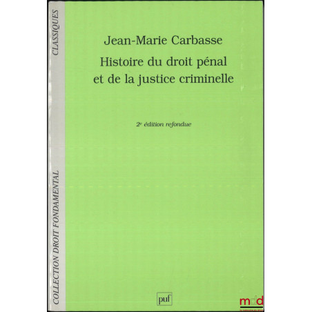 HISTOIRE DU DROIT PÉNAL ET DE LA JUSTICE CRIMINELLE, 2e éd. refondue, coll. Droit fondamental, Classiques