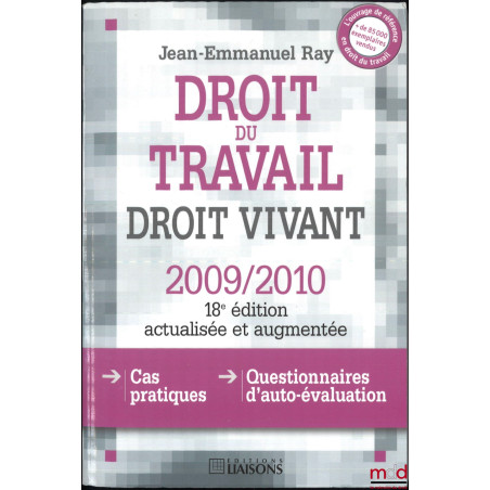 DROIT DU TRAVAIL, DROIT VIVANT, 18e éd. actualisée et augmentée