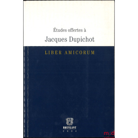 ÉTUDES OFFERTES À JACQUES DUPICHOT, Liber amicorum