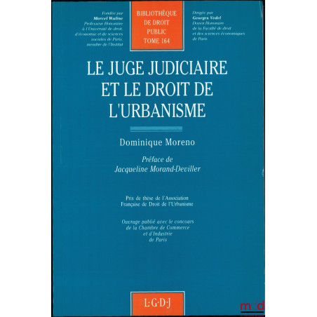 LE JUGE JUDICIAIRE ET LE DROIT DE L’URBANISME, Préface de Jacqueline Morand-Deviller