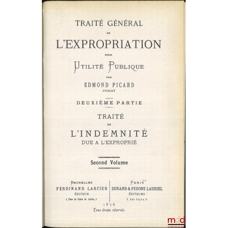 TRAITÉ GÉNÉRAL DE L?EXPROPRIATION POUR UTILITÉ PUBLIQUE :1re partie : CODE DE L?EXPROPRIATION, Recueil complet des lois, arr...