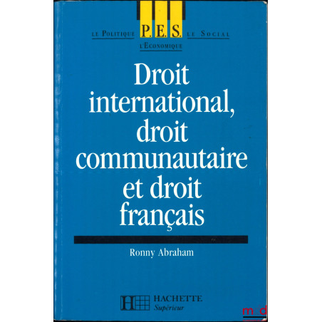 DROIT INTERNATIONAL, DROIT COMMUNAUTAIRE ET DROIT FRANÇAIS, coll. PES, Hachette Supérieur