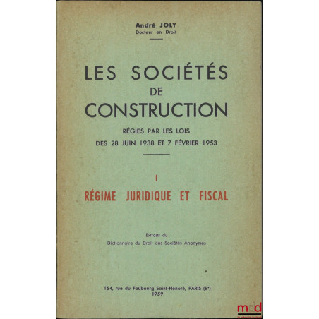 LES SOCIÉTÉS DE CONSTRUCTION RÉGIES PAR LES LOIS DES 28 JUIN 1938 ET 7 FÉVRIER 1953, Extraits du Dictionnaire de Droit des So...