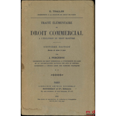 TRAITÉ ÉLÉMENTAIRE DE DROIT COMMERCIAL À L?EXCLUSION DU DROIT MARITIME, t. II [mq. le t. I], 8e éd. revue et mise à jour par ...