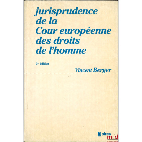 JURISPRUDENCE DE LA COUR EUROPÉENNE DES DROITS DE L’HOMME, Préfaces de Louis-Edmond Pettiti, 3e éd.