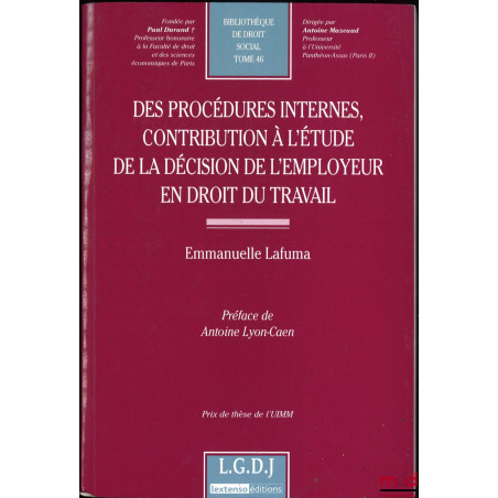 DES PROCÉDURES INTERNES, CONTRIBUTION À L?ÉTUDE DE LA DÉCISION DE L?EMPLOYEUR EN DROIT DU TRAVAIL, Préface de Antoine Lyon-Ca...