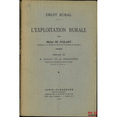 DROIT RURAL :t. I : L?EXPLOITATION RURALE par M. de J., Préface de L. Julliot de la Morandière ;t. III : FERMAGE ET MÉTAYAG...