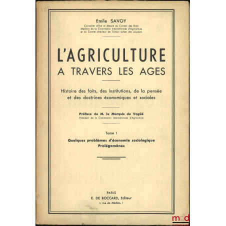 L?AGRICULTURE À TRAVERS LES ÂGES, Histoire des faits, des institutions, de la pensée et des doctrines économiques et sociales...