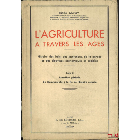 L?AGRICULTURE À TRAVERS LES ÂGES, Histoire des faits, des institutions, de la pensée et des doctrines économiques et sociales...