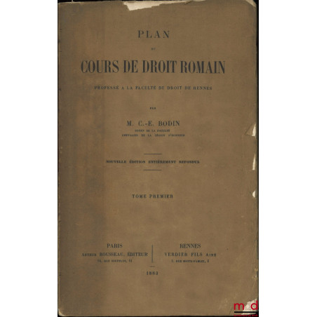 PLAN DU COURS DE DROIT ROMAIN, Professé à la faculté de droit de Rennes, Nouvelle éd. entièrement refondue, t. I [seul]