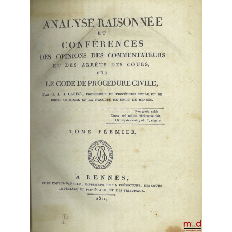 ANALYSE RAISONNÉE ET CONFÉRENCES des opinions des commentateurs et des arrêts des cours sur le Code de Procédure Civile, [mq....