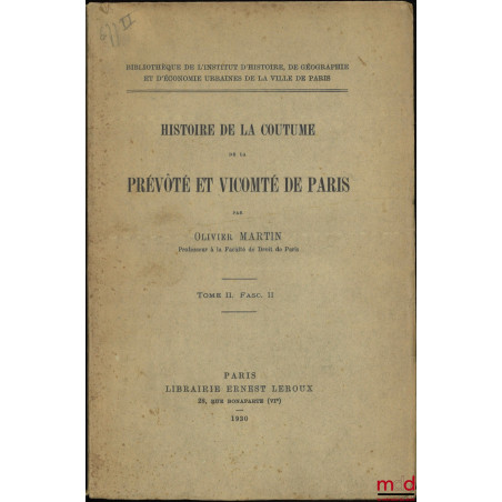 HISTOIRE DE LA COUTUME DE LA PRÉVÔTÉ ET VICOMTÉ DE PARIS, t. II fascicule II [mq. t. I et t. II fascicule I]