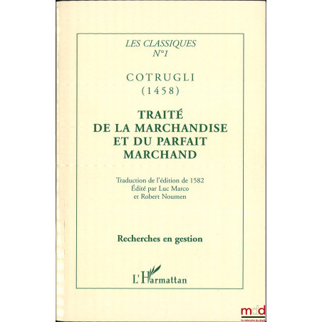 TRAITÉ DE LA MARCHANDISE, ET DU PARFAIT MARCHANT, Disposé en quatre livres : Traduit de l?italien de Benoît Cotrugli Raugean ...