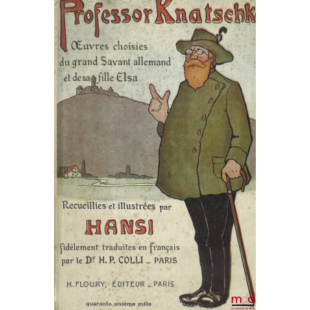 PROFESSOR KNATSCHKÉ, ?uvres choisies du Grand Savant Allemand et de sa fille Elsa, Recueillies et illustrées pour les Alsacie...