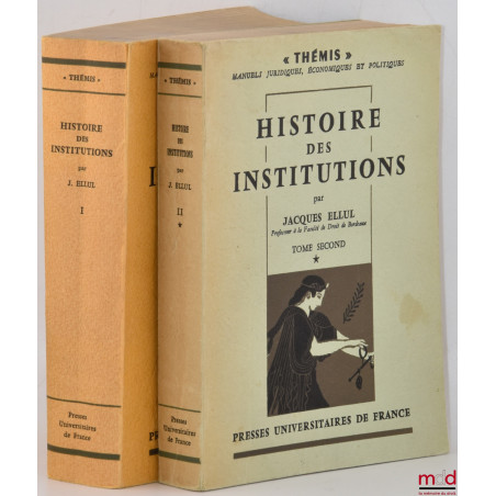 HISTOIRE DES INSTITUTIONS, t. I : Institutions grecques, romaines, byzantines, franques ; t. II-1er vol. : Institutions franç...