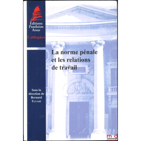 LA NORME PÉNALE ET LES RELATIONS DE TRAVAIL, dir. Bernard Teyssié, coll. Colloques