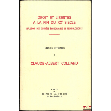 DROIT ET LIBERTÉS À LA FIN DU XXe SIÈCLE, INFLUENCE DES DONNÉES ÉCONOMIQUES ET TECHNOLOGIQUES, ÉTUDES OFFERTES À CLAUDE-ALBER...