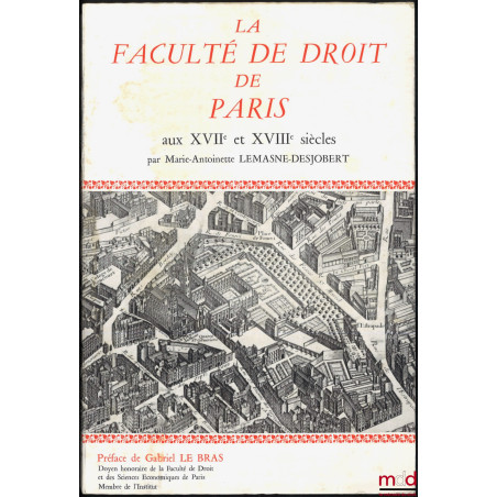 LA FACULTÉ DE DROIT DE PARIS AUX XVIIe ET XVIIIe SIÈCLES, Préface Gabriel Le Bras