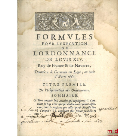 FORMULES [D?ACTES ET DE PROCÉDURES] POUR L?EXÉCUTION DE L?ORDONNANCE DE LOUIS XIV. Roy de France & de Navarre, Donnée à S. Ge...