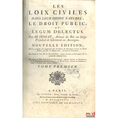 LES LOIX CIVILES DANS LEUR ORDRE NATUREL, LE DROIT PUBLIC, ET LEGUM DELECTUS. Nouvelle éd., Revue, corrigée et augmentée des ...