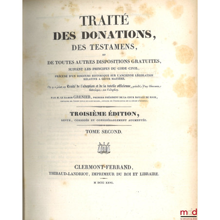 TRAITÉ DES DONATIONS, DES TESTAMENS, ET DE TOUTES AUTRES DISPOSITIONS GRATUITES, SUIVANT LES PRINCIPES DU CODE NAPOLÉON, PRÉC...