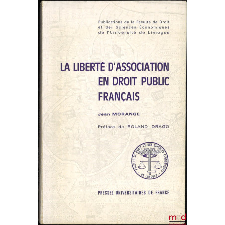 LA LIBERTÉ D?ASSOCIATION EN DROIT PUBLIC FRANÇAIS, Préface de Roland Drago, Publications de la Faculté de droit et des scienc...