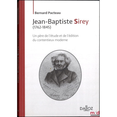 JEAN-BAPTISTE SIREY (1762-1845), Un père de l’étude et de l’édition du contentieux moderne