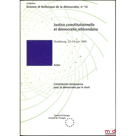 JUSTICE CONSTITUTIONNELLE ET DÉMOCRATIE RÉFÉRENDAIRE, Actes du Séminaire UniDem organisé à Strasbourg les 23 et 24 juin 1995 ...