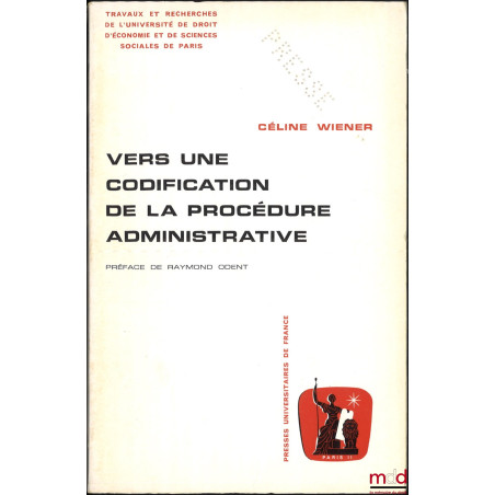 VERS UNE CODIFICATION DE LA PROCÉDURE ADMINISTRATIVE, Étude de science administrative comparée, Préface de Raymond Odent, col...