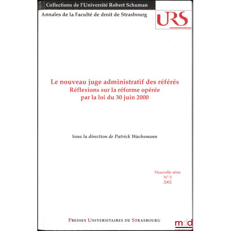 LE NOUVEAU JUGE ADMINISTRATIF DES RÉFÉRÉS, Réflexions sur la réforme opérée par la loi du 30 juin 2000, dir. Patrick Wachsman...