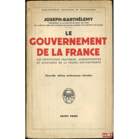 LE GOUVERNEMENT DE LA FRANCE, Tableau des institutions politiques, administratives et judiciaires de la France contemporaine,...