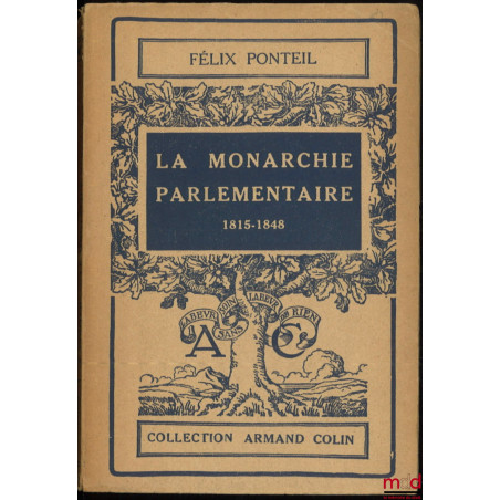 LA MONARCHIE PARLEMENTAIRE 1815-1848, coll. Armand Colin section d’Histoire et Sciences économiques n° 204