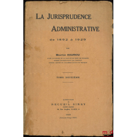 LA JURISPRUDENCE ADMINISTRATIVE DE 1892 À 1929, Notes d?arrêts sur décision du Conseil d?État et du Tribunal des conflits pub...