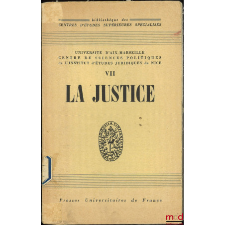 LA JUSTICE, Bibl. des Centres d?Études Supérieures Spécialisés, Université d?Aix-Marseille, Centre de sc. po. de l?Inst. d?ét...