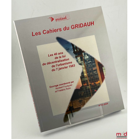 Les Cahiers du GRIDAUH, Numéro 33/2024 :LES 40 ANS DE LA LOI DE DÉCENTRALISATION DE L?URBANISME DU 7 JANVIER 1983.Ouvrage c...