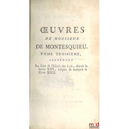 ?UVRES DE MONSIEUR DE MONTESQUIEU. Nouvelle édition, Revue, corrigée et augmentée de plusieurs pièces qui n?avoient pas paru ...