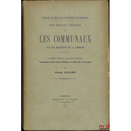 DES DROITS EXERCÉS SUR LES COMMUNAUX PAR LES HABITANTS DE LA COMMUNE, Thèse, Faculté de droit de l’Université de Bordeaux