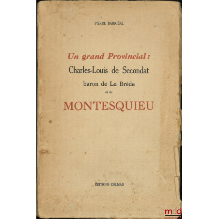 UN GRAND PROVINCIAL : Charles-Louis de Secondat baron de La Brède et de Montesquieu