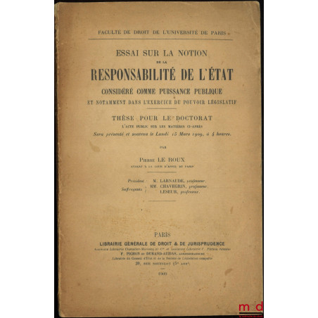 ESSAI SUR LA NOTION DE LA RESPONSABILITÉ DE L?ÉTAT CONSIDÉRÉ COMME PUISSANCE PUBLIQUE ET NOTAMMENT DANS L?EXERCICE DU POUVOIR...