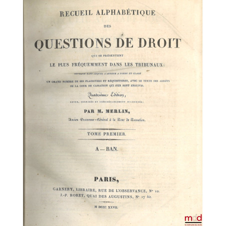 RÉPERTOIRE UNIVERSEL ET RAISONNÉ DE JURISPRUDENCE, Ouvrage de plusieurs jurisconsultes, réduit aux objets dont la connaissanc...