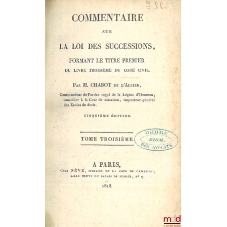 COMMENTAIRE SUR LA LOI DES SUCCESSIONS, FORMANT LE TITRE PREMIER DU LIVRE TROISIÈME DU CODE CIVIL, 5e éd.