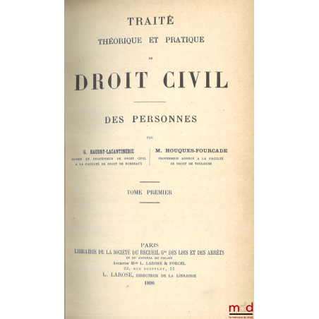 TRAITÉ THÉORIQUE ET PRATIQUE DE DROIT CIVIL, [mq. 1 tome] :Des personnes, Avec Houques-Fourcade, Chauveau, Chéneaux et Bonne...