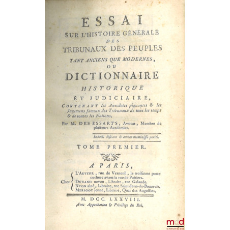 ESSAI SUR L?HISTOIRE GÉNÉRALE DES TRIBUNAUX DES PEUPLES TANT ANCIENS QUE MODERNES, ou DICTIONNAIRE HISTORIQUE ET JUDICIAIRE C...