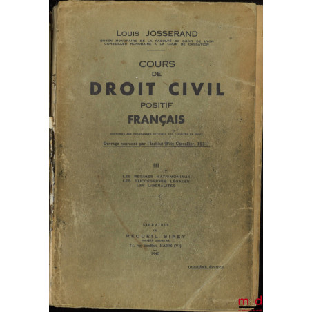 COURS DE DROIT CIVIL POSITIF FRANÇAIS conforme aux programmes officiels des Facultés de droit, mis au courant des lois, des d...