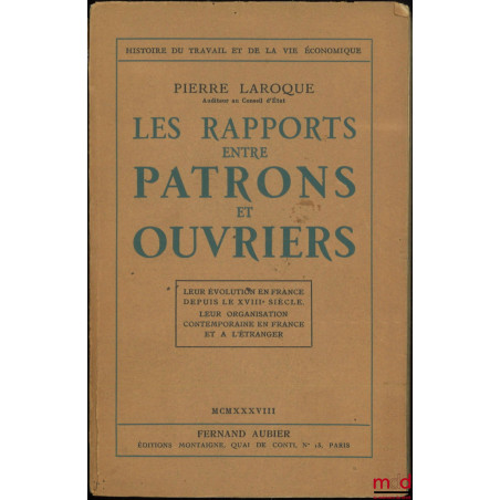 LES RAPPORTS ENTRE PATRONS ET OUVRIERS, Leur évolution en France depuis le XVIIIème siècle. Leur organisation contemporaine e...