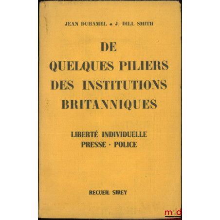 DE QUELQUES PILIERS DES INSTITUTIONS BRITANNIQUES : Liberté individuelle - Presse - Police…