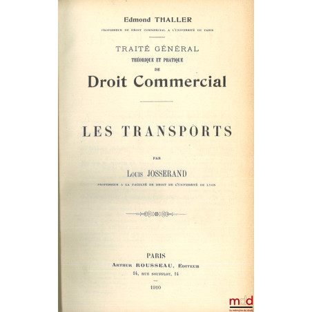 LES TRANSPORTS, TRAITÉ GÉNÉRAL THÉORIQUE ET PRATIQUE DE DROIT COMMERCIAL, sous la dir. d’Edmond Thaller