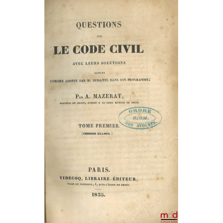 QUESTIONS SUR LE CODE CIVIL AVEC LEURS SOLUTIONS SUIVANT L’ORDRE ADOPTÉ PAR M. DEMANTE DANS SON PROGRAMME