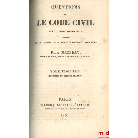 QUESTIONS SUR LE CODE CIVIL AVEC LEURS SOLUTIONS SUIVANT L’ORDRE ADOPTÉ PAR M. DEMANTE DANS SON PROGRAMME